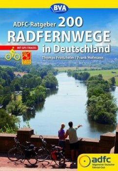 ADFC-Ratgeber 200 Radfernwege in Deutschland - Hofmann, Frank;Froitzheim, Thomas