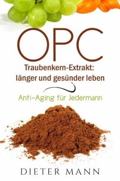 OPC - Traubenkern-Extrakt: länger und gesünder leben - Mann, Dieter