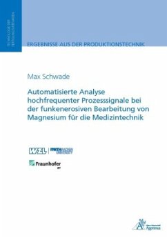 Automatisierte Analyse hochfrequenter Prozesssignale bei der funkenerosiven Bearbeitung von Magnesium für die Medizintec - Schwade, Max