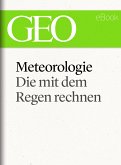 Meteorologie: Die mit dem Regen rechnen (GEO eBook Single) (eBook, ePUB)