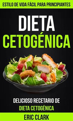 Cover Dieta Cetogénica: Delicioso Recetario de Dieta Cetogénica: Estilo de Vida Fácil para Principiantes (eBook, ePUB)