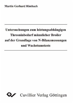 Untersuchungen zum leistungsabhängigen Threoninbedarf männlicher Broiler auf der Grundlage von N-Bilanzmessungen und Wachstumstests (eBook, PDF)