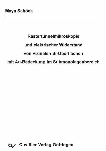 Rastertunnelmikroskopie und elektrischer Widerstand von vizinalen Si-Oberflächen mit Au-Bedeckung im Submonolagenbereich (eBook, PDF)