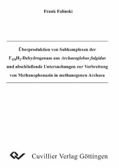 Überproduktion von Subkomplexen der F420H2-Dehydrogenase aus Archaeoglobus fulgidus und abschließende Untersuchungen zur Verbereitung von Methanophenazin in methanogenen Archaea (eBook, PDF)
