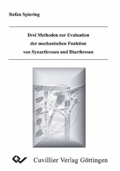 Drei Methoden zur Evaluation der mechanischen Funktion von Synarthrosen und Diarthrosen (eBook, PDF) Drei Methoden zur Evaluation der mechanischen Funktion von Synarthrosen und Diarthrosen (eBook, PDF)