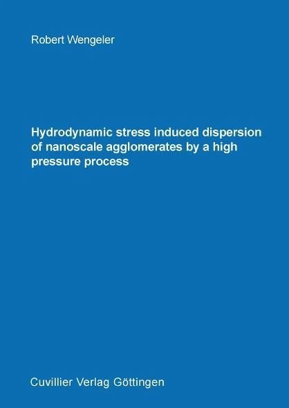Hydrodynamic stress induced dispersion of nanoscale agglomerates by a high pressure process (eBook, PDF) Hydrodynamic stress induced dispersion of nanoscale agglomerates by a high pressure process (eBook, PDF)