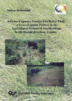 A Grass-Capoeira Pasture Fits Better Than a Grass-Legume Pasture in the Traditionale Agricultural System of Smallholdings in the Brazilian Humid Tropics (eBook, PDF)