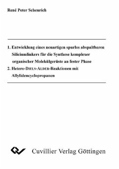 1. Entwicklung eines neuartigen spurlos abspaltbaren Silicimlinkerns für die Synthese komplexer organischer Molekülgerüste an fester Phase 2. Hetero-DIELS-ALDER-Reaktionen mit Allylidencyclopropanen (eBook, PDF)