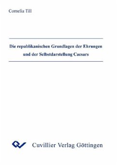 Cover Die republikanischen Grundlagen der Ehrungen und der Selbstdarstellung Caesars (eBook, PDF)