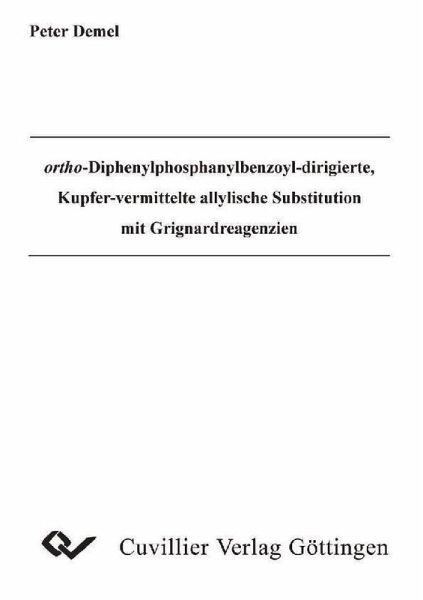 ortho-Diphenylphosphanylbenzoyl-dirigierte, Kupfer-vermittelte allylische Substitution und Grignardreagenzien (eBook, PDF) ortho-Diphenylphosphanylbenzoyl-dirigierte, Kupfer-vermittelte allylische Substitution und Grignardreagenzien (eBook, PDF)