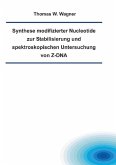 Synthese modifizierter Nucleotide zu Stabilisierung und spektroskopischen Untersuchung von Z-DNA (eBook, PDF)