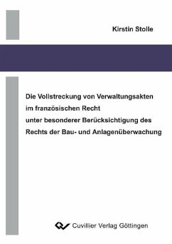 Die Vollstreckung von Verwaltungsakten im französischen Recht unter besonderer Berücksichtigung des Rechts der Bau- und Anlagenüberwachung (eBook, PDF)