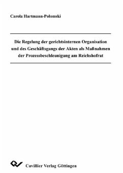 Cover Die Regelung der gerichtsinternen Organisation und des Geschäftsgangs der Akten als Maßnahmen der Prozessbeschleunigung am Reichshofrat (eBook, PDF)