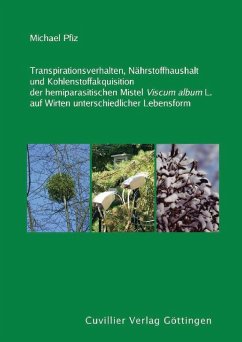 Transpirationsverhalten, Nährstoffhaushalt und Kohlenstoffakquisition der hemiparasitischen Mistel Viscum album L. auf Wirten unterschiedlicher Lebensform (eBook, PDF)