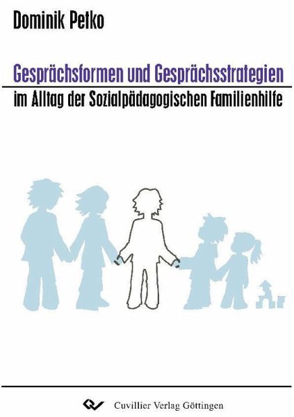 Gesprächsformen und Gesprächsstrategien im Alltag der Sozialpädagogischen Familienhilfe (eBook, PDF) Gesprächsformen und Gesprächsstrategien im Alltag der Sozialpädagogischen Familienhilfe (eBook, PDF)