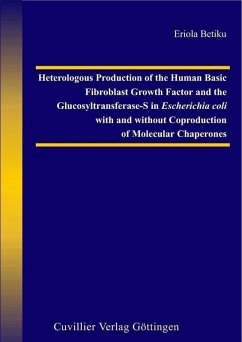 Heterologous Production of the Human Basic Fibroblast Growth Factor and the Glucosyltransferase-S in Escherichia coli with and without Coproduction of Molecular Chaperones (eBook, PDF)