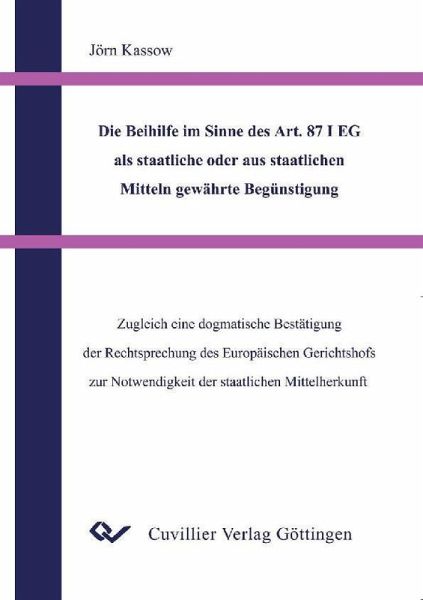 Die Beihilfe im Sinne des Art. 87 I EG als staatliche oder aus staatlichen Mitteln gewährte Begünstigung (eBook, PDF)