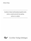 Synthesis of alanyl and homoalanyl peptide nucleic acids as a model system for base pairing and use as a catalyst (eBook, PDF)