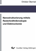 Nanostrukturierung mittels Rasterkraftmikroskopie und Elektrochemie (eBook, PDF)