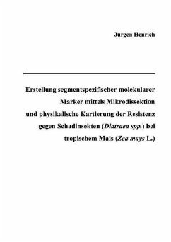 Erstellung segmentspezifischer molekularer Marker mittels Mikrodissektion und physikalische Kartierung der Resistenz gegen Schadinsekten (Diatraea spp.) bei tropischem Mais (Zea mays L.) (eBook, PDF)