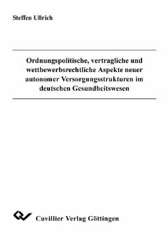 Ordnungspolitische, vertragliche und wettbewerbsrechtliche Aspekte neuer autonomer Versorgungsstrukturen im deutschen Gesundheitswesen (eBook, PDF)