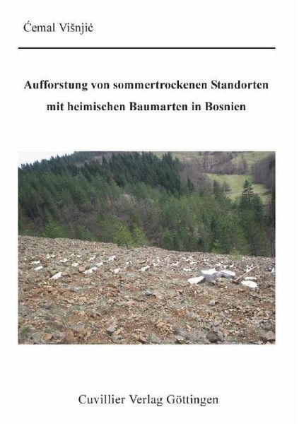 Aufforstung von sommertrockenen Standorten mit heimischen Baumarten in Bosnien (eBook, PDF) Aufforstung von sommertrockenen Standorten mit heimischen Baumarten in Bosnien (eBook, PDF)