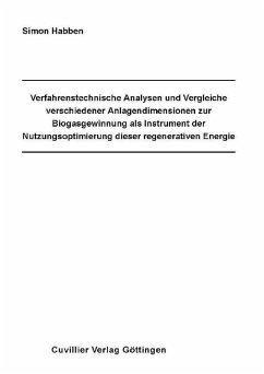 Cover Verfahrenstechnische Analysen und Vergleiche verschiedener Anlagendimensionen zur Biogasgewinnung als Instrument der Nutzungsoptimierung dieser regenerativen Energie : Process technological analyses and comparisons of different sizes of plants for th (eBook, PDF)