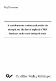 A contribution to evaluate and predict the strength and life time of angleply CFRP laminates under static and cyclic loads (eBook, PDF)