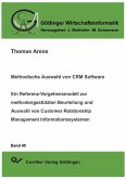 Methodische Auswahl von CRM Software. Ein Referenz-Vorgehensmodell zur methodengestützten Beurteilung und Auswahl von Customer Relationship Management Informationssystemen (eBook, PDF)
