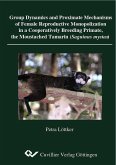 Group Dynamics and Proximate Mechanisms of Female Reproductive Monopolization in a Cooperatively Breeding Primate, the Moustached Tamarin (Sanguinus mystax) (eBook, PDF)