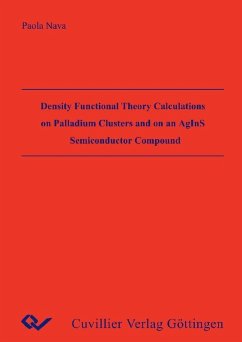 Density Functional Theory Calculations on Palladium Clusters and on an AgInS Semiconductor Compound (eBook, PDF)