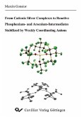 From Cationic Silver Comlexes to Reactive Phosphenium- and Arsenium-Intermediates Stabilized by Weakly Coordinating Anions (eBook, PDF)