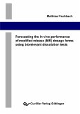 Forecasting the in vivo performance of modified release (MR) dosage forms using biorelevant dissolution tests (eBook, PDF)