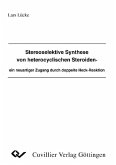 Stereoselektive Synthese von heterocyclischen Steroiden-ein neuartiger Zugang durch doppelte Heck-Reaktion (eBook, PDF)
