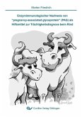 Enzymimmunologischer Nachweis von ''pregnancy-associated glycoprotein'' (PAG) als Hilfsmittel zur Trächtigkeitsdiagnose beim Rind (eBook, PDF)