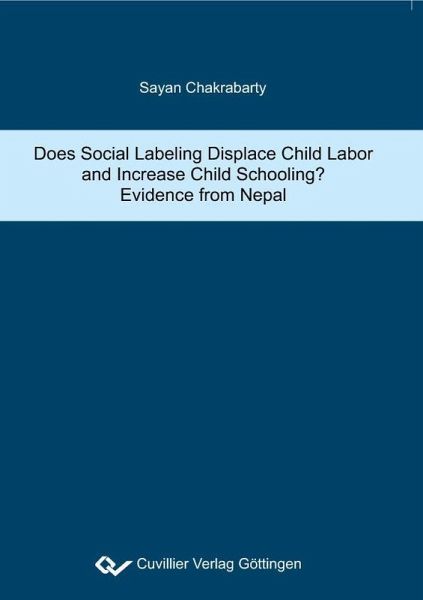 Does Social Labeling Displace Child Labor and Increase Child Schooling? Evidence from Nepal (eBook, PDF) Does Social Labeling Displace Child Labor and Increase Child Schooling? Evidence from Nepal (eBook, PDF)