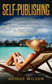 Self Publishing - The Secret Guide To Writing And Marketing A Best Seller (eBook, ePUB)