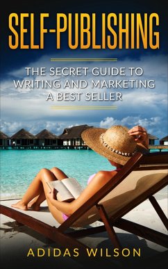 Cover Self Publishing - The Secret Guide To Writing And Marketing A Best Seller (eBook, ePUB)
