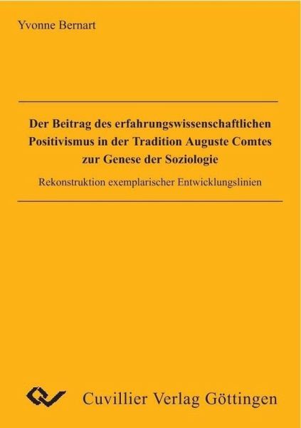 Der Beitrag des erfahrungswissenschaftlichen Positivismus in der Tradition Auguste Comtes zur Genese der Soziologie. Rekonstruktion exemplarischer Entwicklungslinien (eBook, PDF)