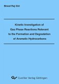 Kinetic Investigation of Gas Phase Reactions Relevant to the Formation and Degradation of Aromatic Hydrocarbons (eBook, PDF)