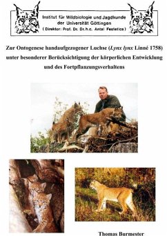 Zur Ontogenese handaufgezogener Luchse (Lynx lynx Linné 1758) unter besonderer Berücksichtigung der körperlichen Entwicklung und des Fortpflanzungsverhaltens (eBook, PDF)