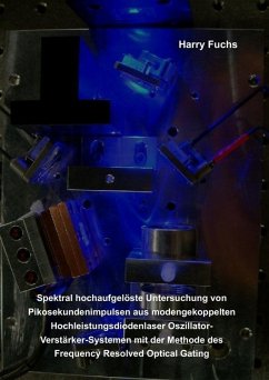 Spektral hochaufgelöste Untersuchung von Pikosekundenimpulsen aus modengekoppelten Hochleistungsdiodenlaser Oszillator-Verstärker-Systemen mit der Methode des Frequency Resolved Optical Gating (eBook, PDF)