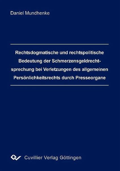 Rechtsdogmatische und rechtspolitische Bedeutung der Schmerzensgeldrechtsprechung ber Verletzungen des allgemeinen Persönlichkeitsrechts durch Presseorgane (eBook, PDF) Rechtsdogmatische und rechtspolitische Bedeutung der Schmerzensgeldrechtsprechung ber Verletzungen des allgemeinen Persönlichkeitsrechts durch Presseorgane (eBook, PDF)