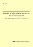 Isolation of New Secondary Metabolites from Sponge-associated and Plant-derived Endophytic Fungi (eBook, PDF) Isolation of New Secondary Metabolites from Sponge-associated and Plant-derived Endophytic Fungi (eBook, PDF)