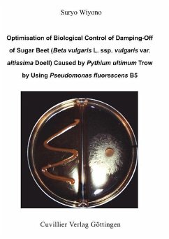 Optimisation of Biological Control of Damping-Off of Sugar Beet (Beta vulgaris L. ssp. vulgaris var. altissima Doell) Caused by Pythium ultimum Trow by Using Pseudomonas fluorescens B5 (eBook, PDF)