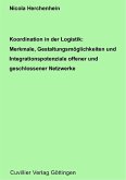Koordination in der Logistik: Merkmale, Gestaltungsmöglichkeiten und Integrationspotenziale offner und geschlossener Netzwerke (eBook, PDF)