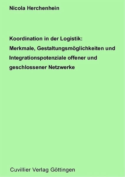 Koordination in der Logistik: Merkmale, Gestaltungsmöglichkeiten und Integrationspotenziale offner und geschlossener Netzwerke (eBook, PDF) Koordination in der Logistik: Merkmale, Gestaltungsmöglichkeiten und Integrationspotenziale offner und geschlossener Netzwerke (eBook, PDF)