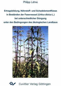Ertragsbildung, Nährstoff- und Schadelementflüsse in Beständen der Fasernessel (Urtica dioica L.) bei unterschiedlicher Düngung unter den Bedingungen des ökologischen Landbaus (eBook, PDF)