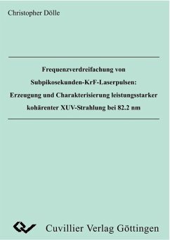 Frequenzverdreifachung von Subpikosekunden-KrF-Laserpulsen: Erzeugung und Charakterisierung leistungsstarker kohärenter XUV-Strahlung bei 82.8 nm (eBook, PDF)