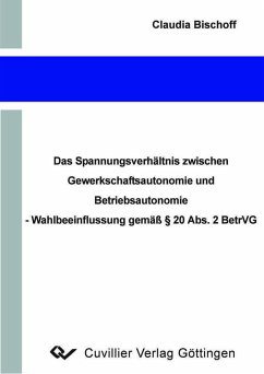 Cover Das Spannungsverhältnis zwischen Gewerkschaftsautonomie und Betriebsautonomie - Wahlbeeinflussung gemäß § 20 Abs. 2 BetrVG (eBook, PDF)